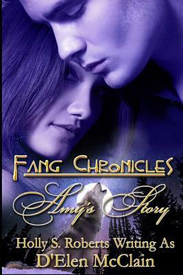 Fang Chronicles: Amy's Story by D'Elen McClain
