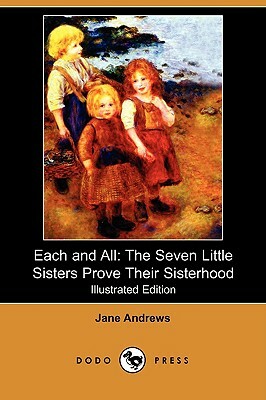 Each and All: The Seven Little Sisters Prove Their Sisterhood (Illustrated Edition) (Dodo Press) by Jane Andrews