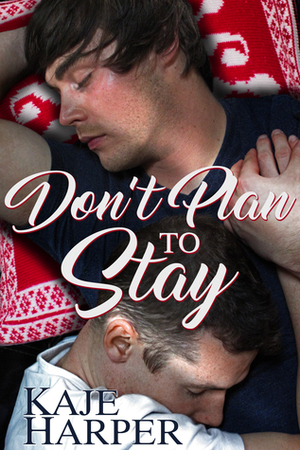 Don't Plan to Stay by Kaje Harper