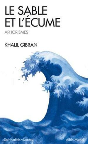 Le sable et l'écume: Livre d'aphorisme by Kahlil Gibran