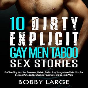 10 Dirty Explicit Gay Men Taboo Sex Stories by Bobby Large