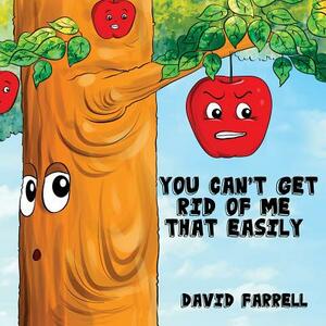 You Can't Get Rid Of Me That Easily by David Farrell