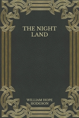 The Night Land by William Hope Hodgson