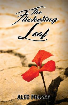 The Flickering Leaf by Alec Fraser