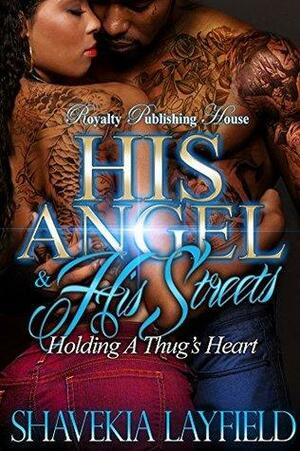 His Angel & His Streets: Holding a Thug's Heart by Shavekia Layfield