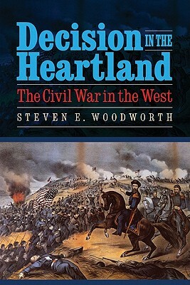 Decision in the Heartland: The Civil War in the West by Steven E. Woodworth