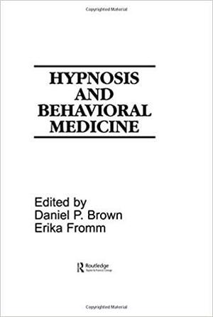 Hypnosis and Behavioral Medicine by Erika Fromm, Daniel P. Brown