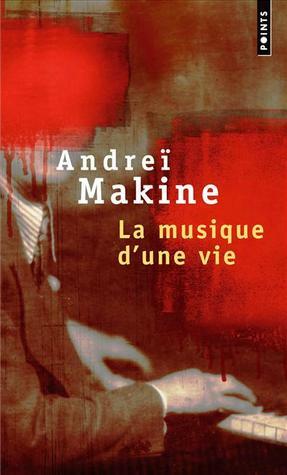 La Musique d'une vie by Andreï Makine