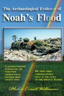 Archaeological Evidence of Noah's Flood by Philip Williams