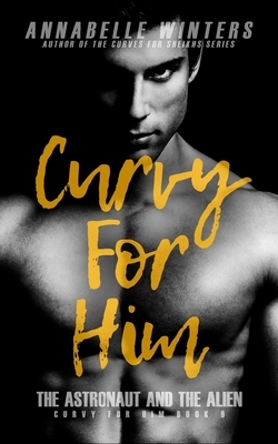 Curvy for Him: The Astronaut and the Alien by Annabelle Winters