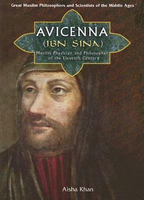 Avicenna (Ibn Sina): Muslim Physician and Philosopher of the Eleventh Century by Aisha Khan