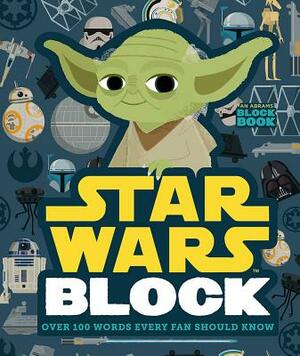 Star Wars Block: Over 100 Words Every Fan Should Know by Lucasfilm Ltd