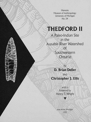 Thedford II, Volume 24: A Paleo-Indian Site in the Ausable River Watershed of Southwestern Ontario by D. Brian Deller, Christopher Ellis