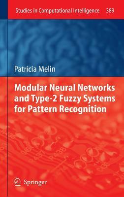 Modular Neural Networks and Type-2 Fuzzy Systems for Pattern Recognition by Patricia Melin