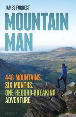 Mountain Man: 446 Mountains. Six months. One record-breaking adventure by James Forrest