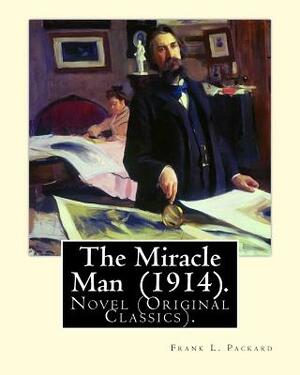 The Miracle Man (1914). By: Frank L. Packard: Novel (Original Classics)...Frank Lucius Packard (February 2, 1877 - February 17, 1942) was a Canadi by Frank L. Packard