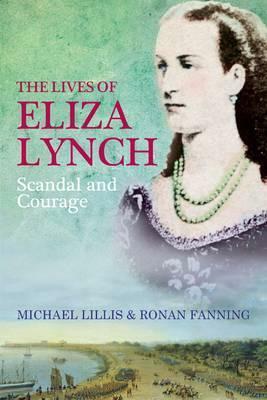 The Lives Of Eliza Lynch by Michael Lillis, Ronan Fanning