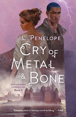 Cry of Metal & Bone: Earthsinger Chronicles, Book 3 by L. Penelope