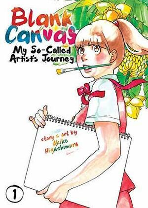 Blank Canvas: My So-Called Artist's Journey Vol. 1 by Akiko Higashimura