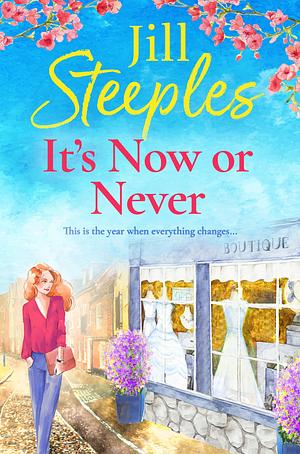 It's Now or Never: An emotional, uplifting romance from Jill Steeples for 2024 by Jill Steeples, Jill Steeples