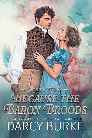 Because the Baron Broods by Darcy Burke