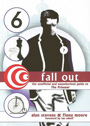 Fall Out: The Unofficial and Unauthorised Guide to the Prisoner by Fiona Moore, Alan Stevens