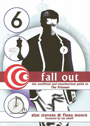 Fall Out: The Unofficial and Unauthorised Guide to the Prisoner by Alan Stevens, Fiona Moore