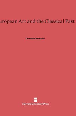European Art and the Classical Past by Cornelius Vermeule