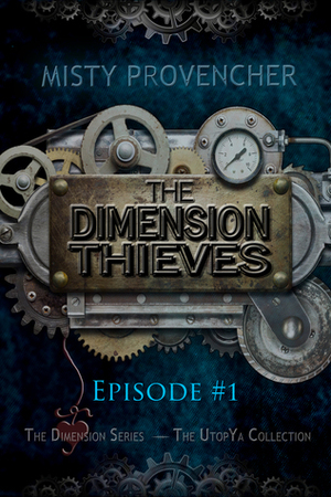 The Dimension Thieves: Episode 1 by Misty Provencher