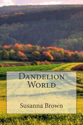 Dandelion World by Susanna Brown