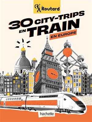 30 city-trips en train en Europe by Le Routard