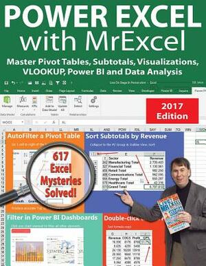 Power Excel with Mrexcel - 2017 Edition: Master Pivot Tables, Subtotals, Visualizations, Vlookup, Power Bi and Data Analysis by Bill Jelen