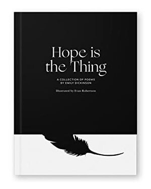Hope is the Thing: A Collection of Poems by Emily Dickinson by Emily Dickinson, Evan Robertson