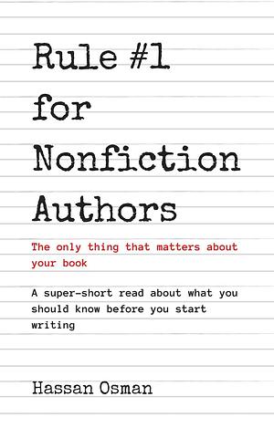 Rule #1 for Nonfiction Authors: The only thing that matters about your book by Hassan Osman, Hassan Osman