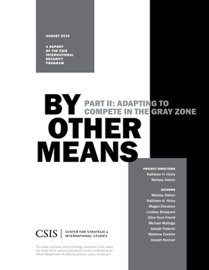 By Other Means Part II:: Adapting to Compete in the Gray Zone by Kathleen Hicks, Melissa Dalton