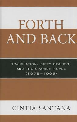 Forth and Back: Translation, Dirty Realism, and the Spanish Novel (1975-1995) by Cintia Santana