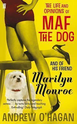 Life and Opinions of Maf the Dog, and of His Friend Marilyn Monroe by Andrew O'Hagan, Andrew O'Hagan