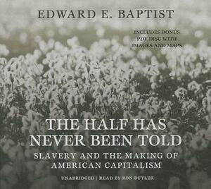 The Half Has Never Been Told: Slavery and the Making of American Capitalism by Edward E. Baptist