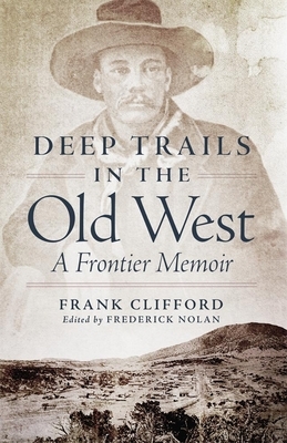 Deep Trails in the Old West: A Frontier Memoir by Frank Clifford