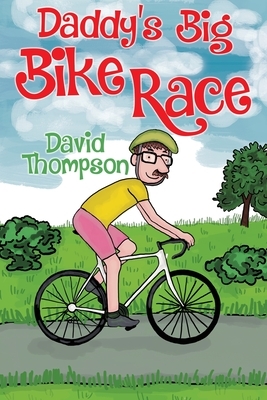 Daddy's Big Bike Race by David Thompson