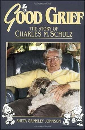 Good Grief: Story of Charles M Schulz by Rheta Grimsley Johnson