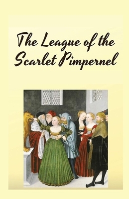 The League of the Scarlet Pimpernel Illustrated by Emma Orczy