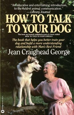 How to Talk to Your Dog by C. Jean George, Jean Craighead George