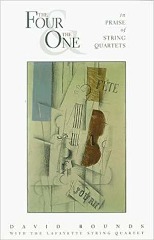 The Four and the One: In Praise of String Quartets by David Rounds