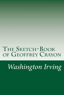 The Sketch-Book of Geoffrey Crayon by Washington Irving