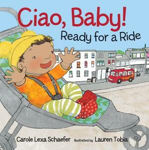 Ciao, Baby! Ready for a Ride by Carole Lexa Schaefer