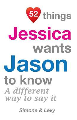 52 Things Jessica Wants Jason To Know: A Different Way To Say It by Levy, J. L. Leyva, Simone