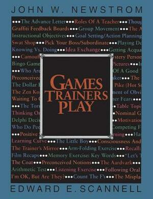 Games Trainers Play by John W. Newstrom, Edward E. Scannell