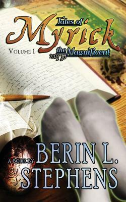 Tales of Myrick the (Not So) Magnificent (Volume 1) by Berin L. Stephens