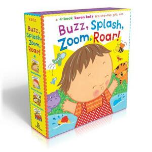 Buzz, Splash, Zoom, Roar!: 4-Book Karen Katz Lift-The-Flap Gift Set: Buzz, Buzz, Baby!; Splish, Splash, Baby!; Zoom, Zoom, Baby!; Roar, Roar, Bab by Karen Katz